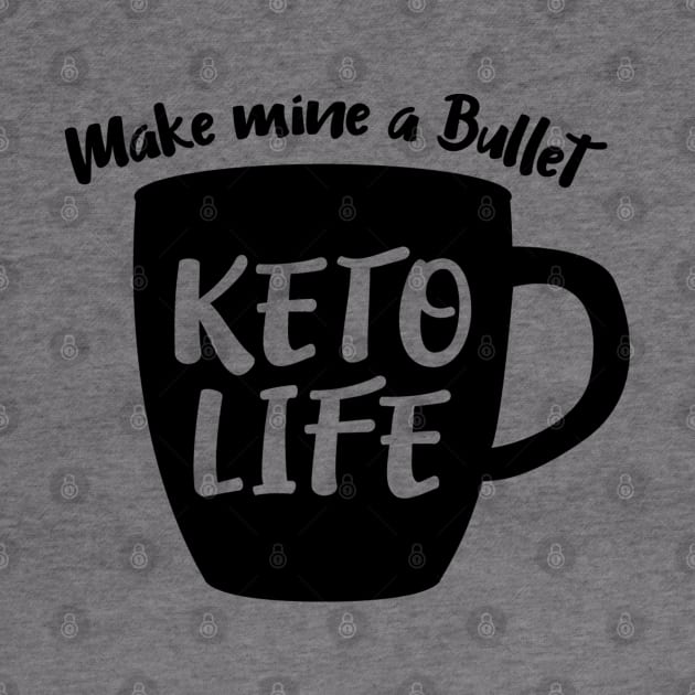 KETO Life Make mine a Bullet. by TreetopDigital